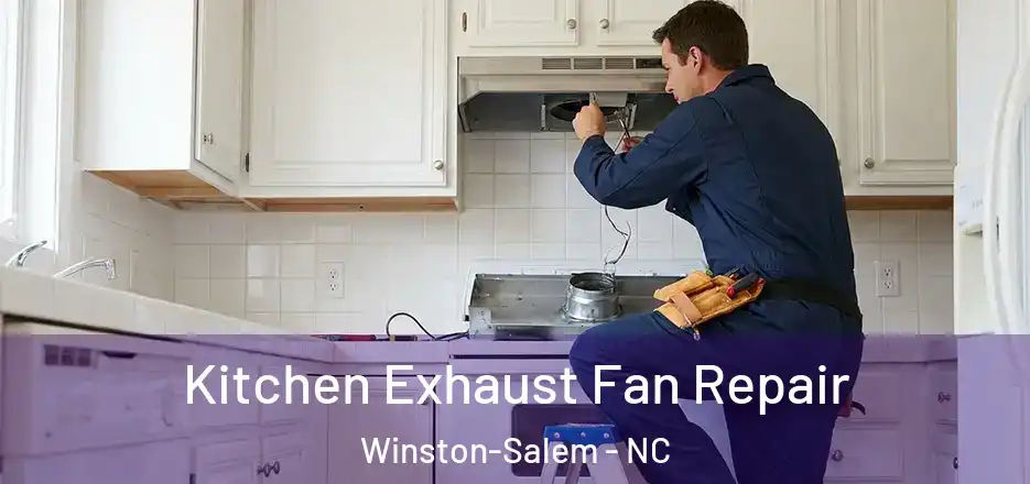  Kitchen Exhaust Fan Repair Winston-Salem - NC