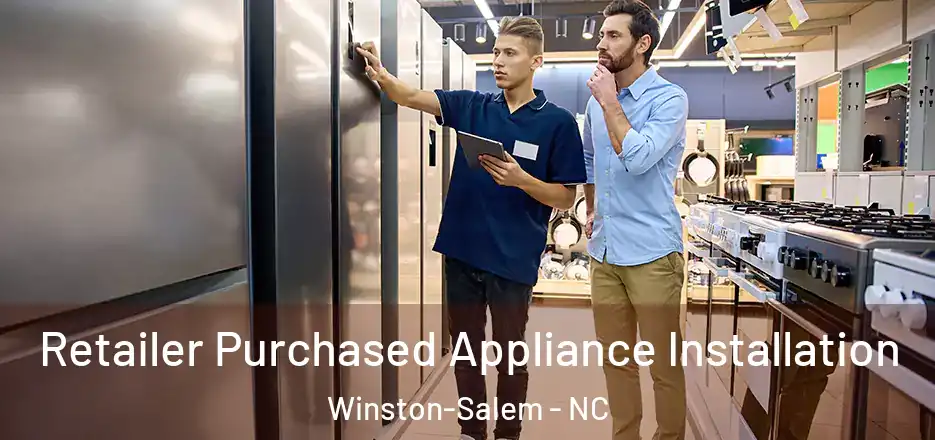  Retailer Purchased Appliance Installation Winston-Salem - NC