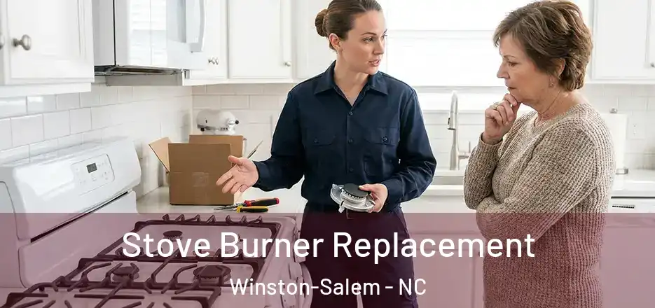 Stove Burner Replacement Winston-Salem - NC